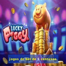 jogos de bet de 5 centavos